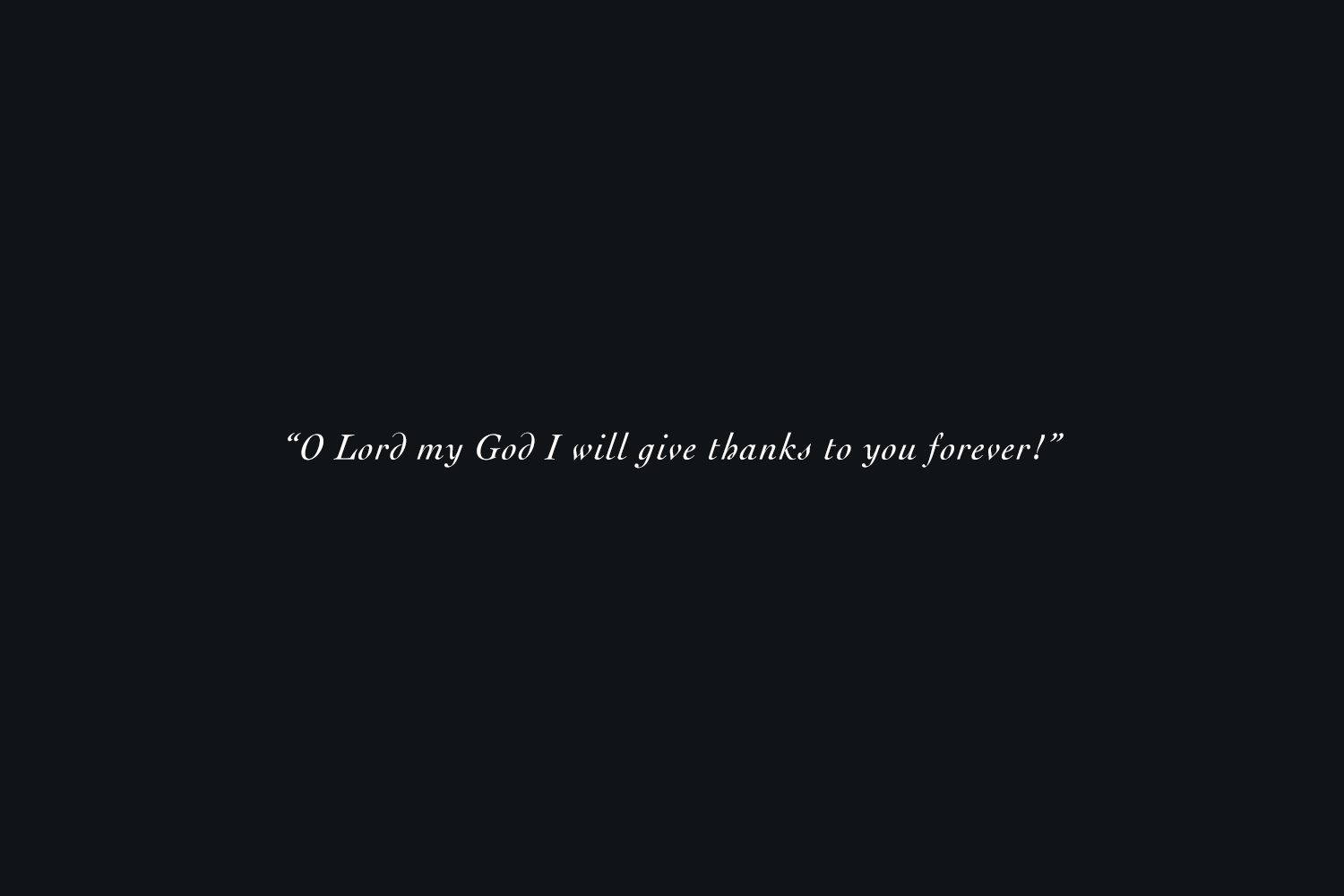oh lord my god i will give thanks to you forever