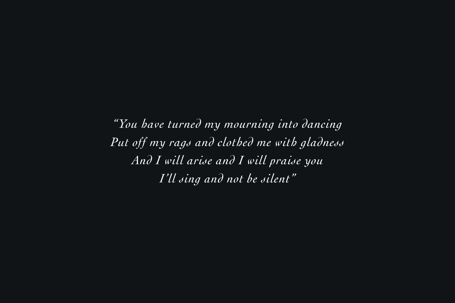 you have turned my mourning into dancing put off my rags and clothed me in gladness